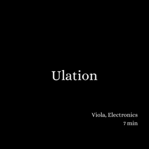 Ulation (2012) - Solo Viola and Electronics