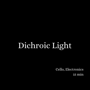Dichroic Light (2011) - Cello and Live Electronics