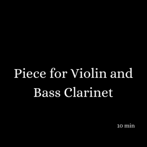 Piece for Violin and Bass Clarinet (2017)