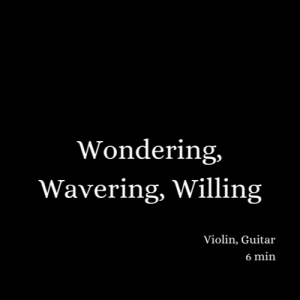 Wondering, Wavering, Willing (2010) - violin and guitar
