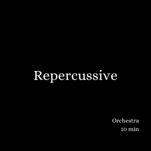 Repercussive (2017) - symphony orchestra