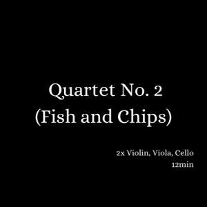 Quartet No. 2 (Fish and Chips) (2010) - string quartet
