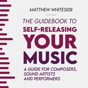 The Guidebook to Self-Releasing Your Music - Paperback